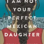 I Am Not Your Perfect Mexican Daughter Erika L Sanchez