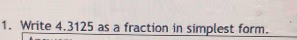 1. Write 4.3125 as a fraction in simplest form.